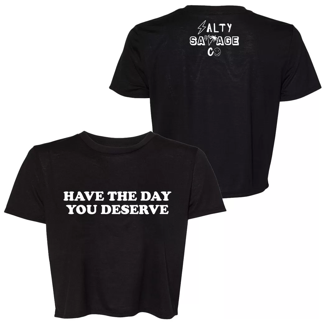 Ladies "Have The Day You Deserve" Flowy Crop Tee