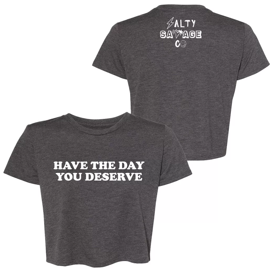 Ladies "Have The Day You Deserve" Flowy Crop Tee