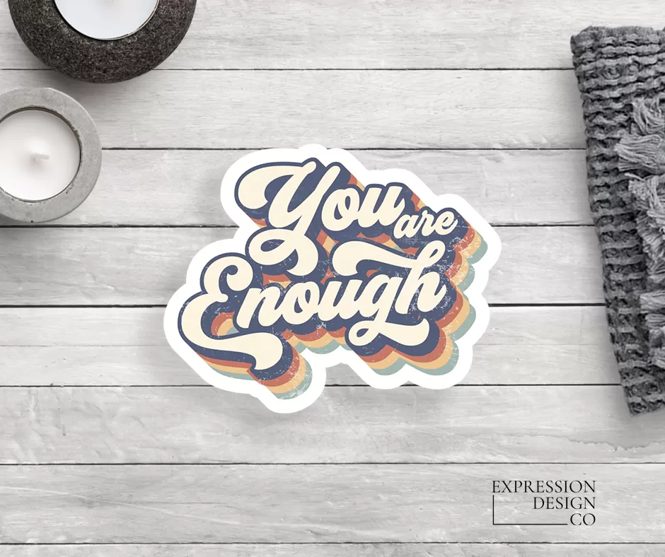 You Are Enough  Vinyl Sticker